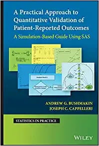 A Practical Approach to Quantitative Validation of Patient-Reported Outcomes A Simulation Based Guide Using SAS First Edition