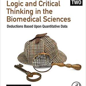 Logic and Critical Thinking in the Biomedical Sciences Volume I Deductions Based Upon Simple Observations First Edition