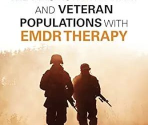 A Clinician’s Guide for Treating Active Military and Veteran Populations with EMDR Therapy First Edition