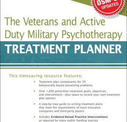 The Veterans and Active Duty Military Psychotherapy Treatment Planner First Edition