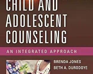 Child and Adolescent Counseling An Integrated Approach First Edition