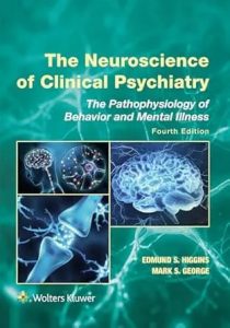 The Neuroscience of Clinical Psychiatry The Pathophysiology of Behavior and Mental Illness Fourth Edition