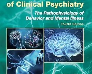 The Neuroscience of Clinical Psychiatry The Pathophysiology of Behavior and Mental Illness Fourth Edition