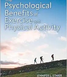 The Psychological Benefits of Exercise and Physical Activity First Edition