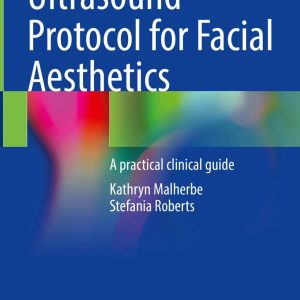 Ultrasound Protocol for Facial Aesthetics  A Practical Clinical Guide 2024 Edition