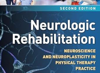 Neurologic Rehabilitation Neuroscience and Neuroplasticity in Physical Therapy Practice Second Edition