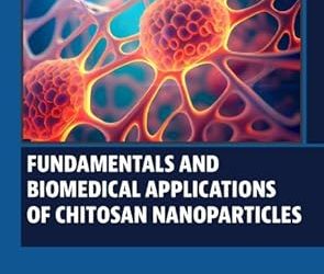 Fundamentals and Biomedical Applications of Chitosan Nanoparticles First Edition