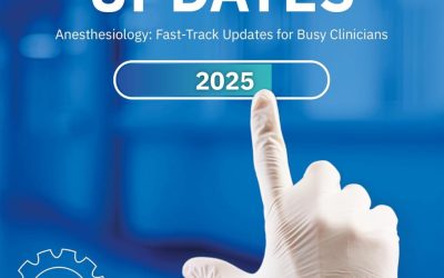 ANESTHESIA UPDATES Anesthesiology Fast-Track Updates for Busy Clinicians 2025 Edition