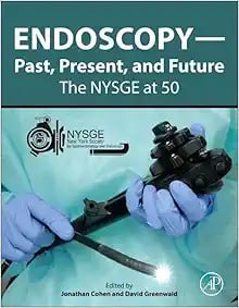 Endoscopy Past Present and Future The NYSGE At 50 First Edition