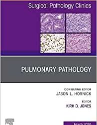 Pulmonary Pathology An Issue of Surgical Pathology Clinics Volume 13-1 First Edition