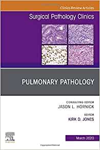 Pulmonary Pathology An Issue of Surgical Pathology Clinics Volume 13-1 First Edition