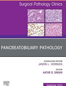 Pancreatobiliary Pathology An Issue of Surgical Pathology Clinics Volume 15-3