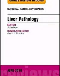 Liver Pathology An Issue of Surgical Pathology Clinics Volume 11-2 First Edition