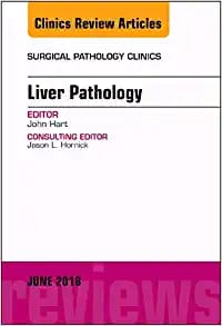 Liver Pathology An Issue of Surgical Pathology Clinics Volume 11-2 First Edition