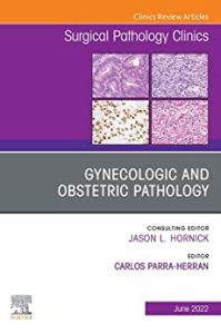 Gynecologic and Obstetric Pathology An Issue of Surgical Pathology Clinics Volume 15-2 First Edition