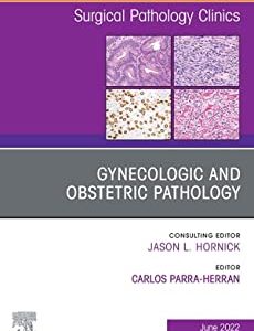 Gynecologic and Obstetric Pathology An Issue of Surgical Pathology Clinics Volume 15-2 First Edition