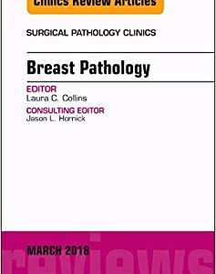 Breast Pathology, An Issue of Surgical Pathology Clinics Volume 11-1 First Edition