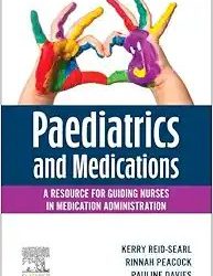 Paediatrics and Medications A Resource for Guiding Nurses in Medication Administration First Edition