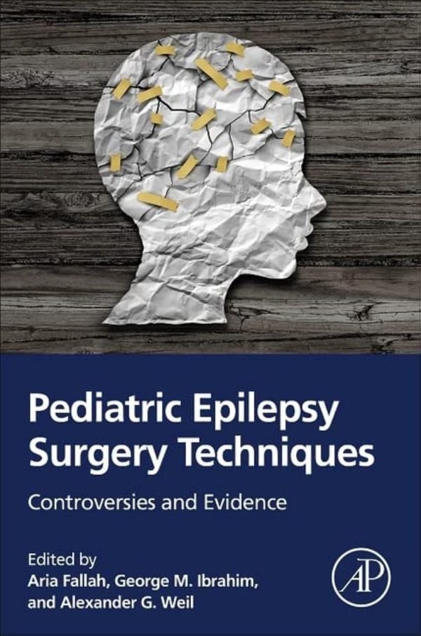 Pediatric Epilepsy Surgery Techniques Controversies and Evidence First Edition