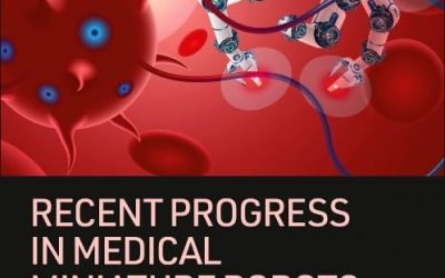 Recent Progress in Medical Miniature Robots From Bench to Bedside First Edition