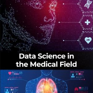 Data Science in the Medical Field First Edition