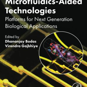 Microfluidics-Aided Technologies Platforms for Next Generation Biological Applications First Edition