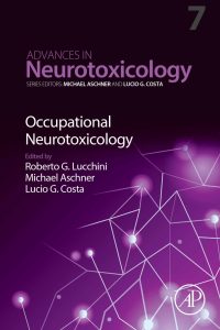 Occupational Neurotoxicology Volume 7 Advances in Neurotoxicology First Edition