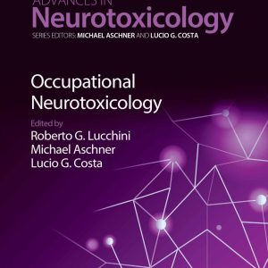 Occupational Neurotoxicology Volume 7 Advances in Neurotoxicology First Edition