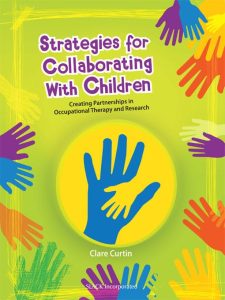 Strategies for Collaborating With Children Creating Partnerships in Occupational Therapy and Research First Edition