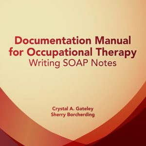 Documentation Manual for Occupational Therapy Writing SOAP Notes Fourth Edition