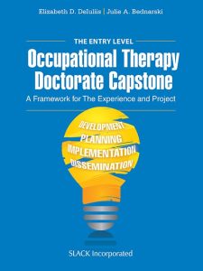 The Entry Level Occupational Therapy Doctorate Capstone A Framework for the Experience and Project First Edition
