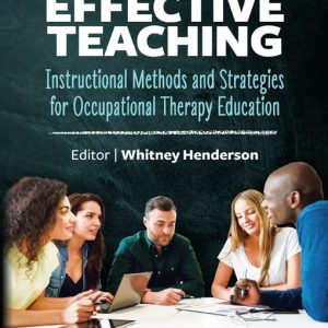 Effective Teaching: Instructional Methods and Strategies for Occupational Therapy Education First Edition