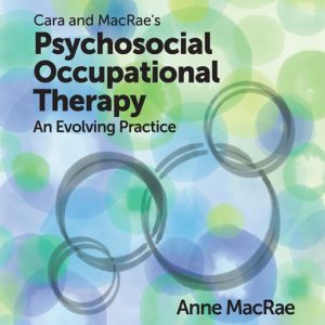 Cara and MacRae’s Psychosocial Occupational Therapy An Evolving Practice Fourth Edition