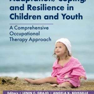 Adaptation Coping and Resilience in Children and Youth A Comprehensive Occupational Therapy Approach First Edition