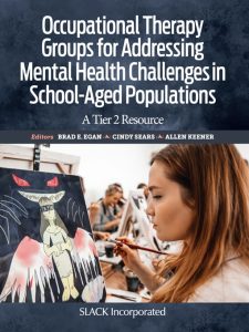 Occupational Therapy Groups for Addressing Mental Health Challenges in School-Aged Populations A Tier II Resource First Edition