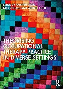 Theorising Occupational Therapy Practice in Diverse Settings First Edition