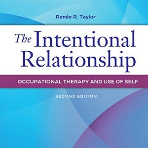 The Intentional Relationship Occupational Therapy and Use of Self Second Edition