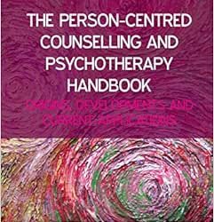 The Person-Centred Counselling and Psychotherapy Handbook Origins Developments And Current Applications First Edition