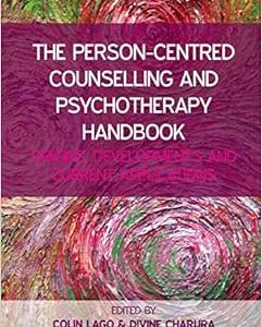 The Person-Centred Counselling and Psychotherapy Handbook Origins Developments And Current Applications First Edition