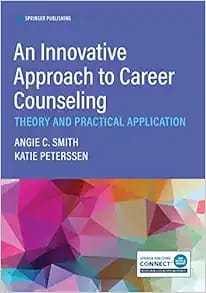 An Innovative Approach to Career Counseling Theory and Practical Application First Edition