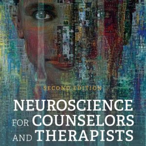 Neuroscience for Counselors and Therapists Integrating the Sciences of the Mind and Brain Second Edition