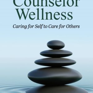 Counselor Wellness Caring for Self to Care for Others First Edition