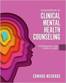 Foundations of Clinical Mental Health Counseling Professional and Clinical Issues First Edition