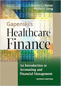 Gapenski’s Healthcare Finance: An Introduction To Accounting And Financial Management, 7th Edition