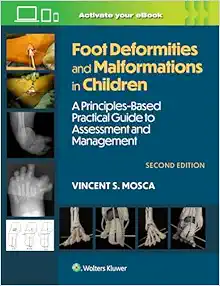 Foot Deformities and Malformations in Children: A Principles-Based, Practical Guide to Assessment and Management 2nd Edition