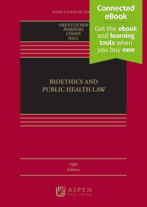 Bioethics and Public Health Law: (Aspen Casebook) 5th Edition