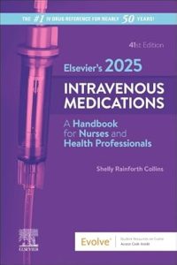 Elsevier’s 2025 Intravenous Medications: A Handbook for Nurses and Health Professionals, 41st Edition