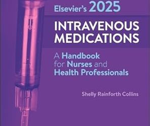 Elsevier’s 2025 Intravenous Medications: A Handbook for Nurses and Health Professionals, 41st Edition