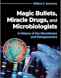 Magic Bullets, Miracle Drugs, and Microbiologists: A History of the Microbiome and Metagenomics