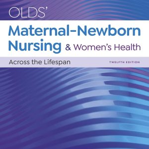 Olds’ Maternal-Newborn Nursing & Women’s Health Across the Lifespan 12th Edition